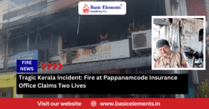 Tragic Kerala Incident: Fire at Pappanamcode Insurance Office Claims Two Lives